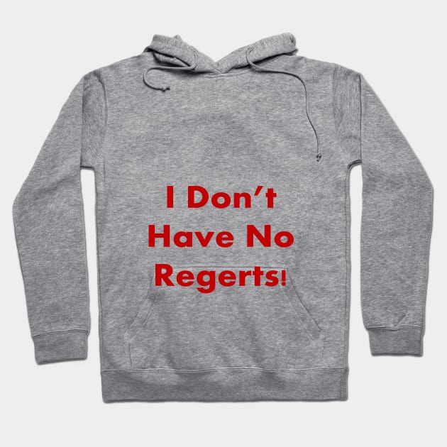 I DON'T HAVE NO REGERTS! Hoodie by Dracon